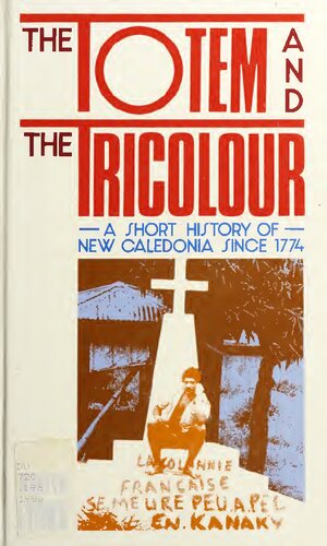 The Totem and the Tricolour: A Short History of New Caledonia Since 1774