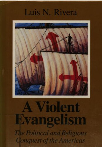 A violent evangelism : the political and religious conquest of the Americas