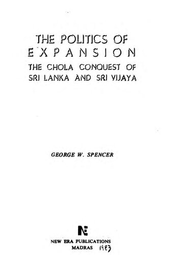 The politics of expansion : the Chola conquest of Sri Lanka and Sri Vijaya