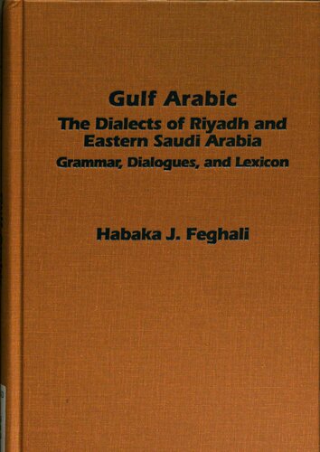 Gulf Arabic : the dialects of Riyadh and eastern Saudi Arabia : grammar, dialogues, and lexicon