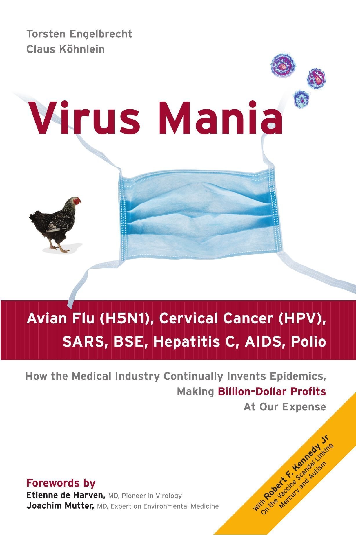 Virus Mania: Corona/COVID-19, Measles, Swine Flu, Cervical Cancer, Avian Flu, SARS, BSE, Hepatitis C, AIDS, Polio - How the Medical Industry Continually Invents Epidemics Making Billion-Dollar Profits At Our Expense