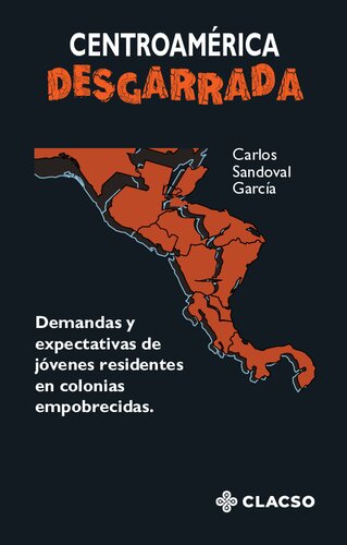 Centroamérica desgarrada. Demandas y expectativas de jóvenes residentes en colonias empobrecidas