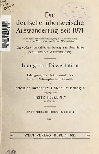 Die deutsche überseeische Auswanderung seit 1871. unter besonderer Berücksichtigung der Auswanderung rs. nach den Vereinigten Staaten von Nordamerika. Ein volkswirtschaftlicher Beitrag zur Geschichte der deutschen Auswanderung.