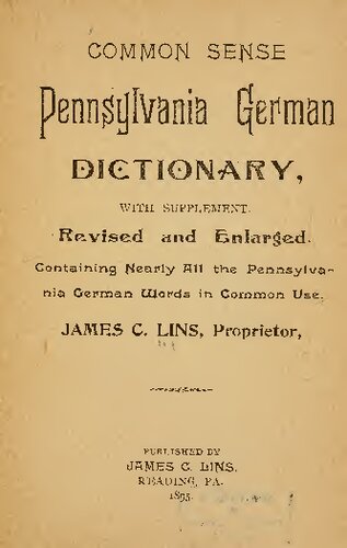 Common Sense Pennsylvania German Dictionary, with Supplement, Revised and Enlarged, Containing Nearly All the Pennsylvania German Words in Common Use