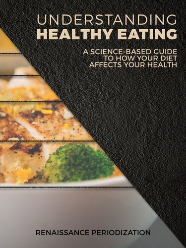 Understanding Healthy Eating: A science based guide to how your diet affects your health