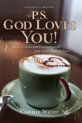 P.S. God Loves You: Words of Grace and Encouragement from God’s Heart to Yours