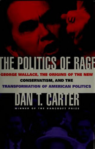 The Politics of Rage: George Wallace, the Origins of the New Conservatism, and the Transformation of American Politics