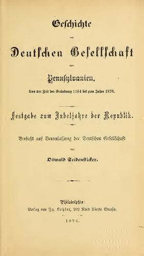 Geschichte der Deutschen Gesellschaft von Pennsylvanien von ihrer Gründung 1764 bis zum Jahre 1864