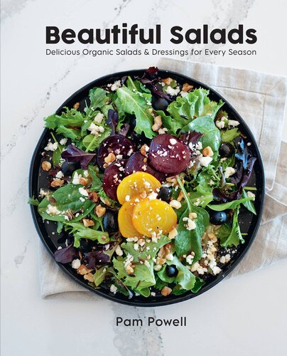 Beautiful Salads Delicious Organic Salads and Dressings for Every Season