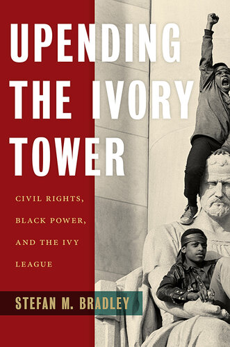 Upending the Ivory Tower: Civil Rights, Black Power, and the Ivy League