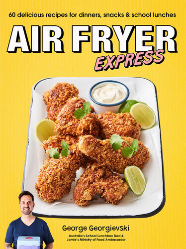 Air Fryer Express: 60 Delicious Recipes for Dinners, Snacks and School Lunches