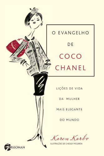 O evangelho de Coco Chanel: lições da mulher mais elegante do mundo