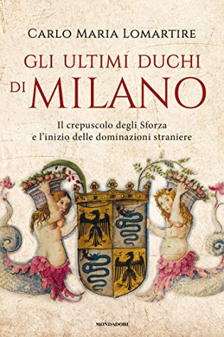 Gli ultimi duchi di Milano: Il crepuscolo degli Sforza e l’inizio delle dominazioni straniere