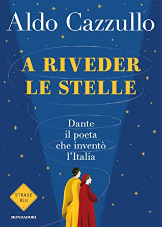 A riveder le stelle: Dante: il poeta che inventò l’Italia