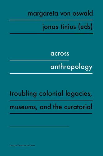 Across Anthropology: Troubling Colonial Legacies, Museums, and the Curatorial