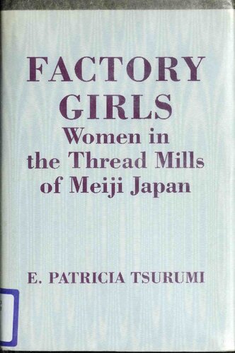 Factory Girls: Women in the Thread Mills of Meiji Japan