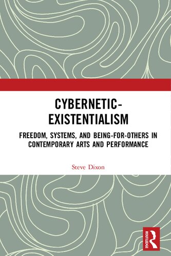 Cybernetic-Existentialism: Freedom, Systems, and Being-for-Others in Contemporary Arts and Performance