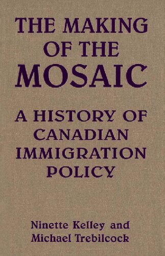 The Making of the Mosaic: A History of Canadian Immigration Policy