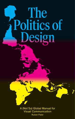 The Politics of Design: A (Not So) Global Manual for Visual Communication: A (Not So) Global Design Manual for Visual Communication