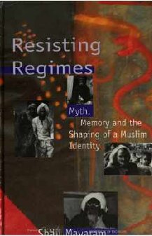 Resisting Regimes: Myth, Memory and the Shaping of a Muslim Identity