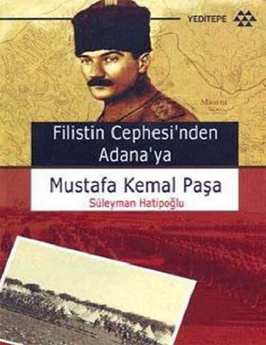 Filistin Cephesinden Adana'ya Mustafa Kemal Paşa