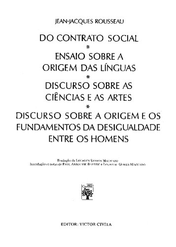 Do Contrato Social - Ensaio sobre a Origem das Línguas - Discurso sobre as Ciências e as Artes - Discurso sobre a Origem e os Fundamentos da Desigualdade