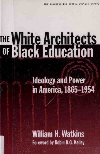 The White Architects of Black Education: Ideology and Power in America, 1865-1954