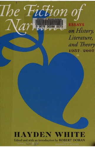 The Fiction of Narrative: Essays on History, Literature, and Theory, 1957–2007