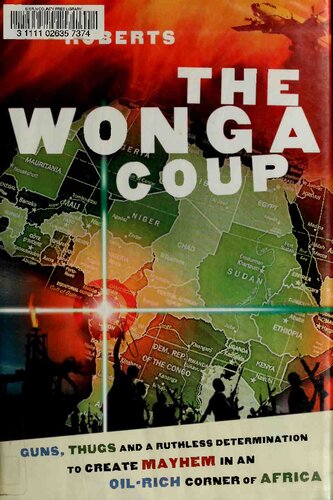 The Wonga Coup: Guns, Thugs and a Ruthless Determination to Create Mayhem in an Oil-Rich Corner of Africa