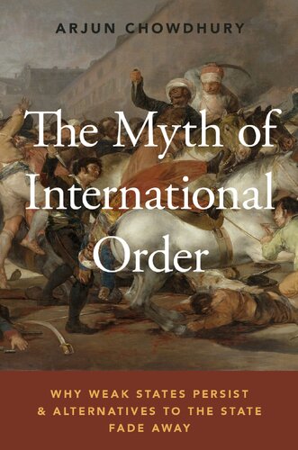The Myth of International Order: Why Weak States Persist and Alternatives to the State Fade Away