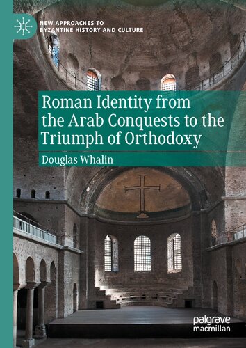 Roman Identity from the Arab Conquests to the Triumph of Orthodoxy