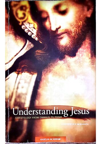 Understanding Jesus: Christology from Emmaus to Today