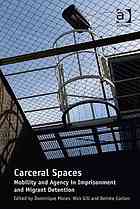 Carceral spaces: mobility and agency in imprisonment and migrant detention