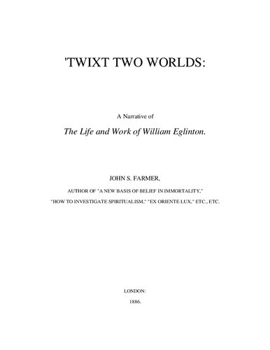Twixt Two Worlds - A Narrative of The Life and Work of William Eglinton