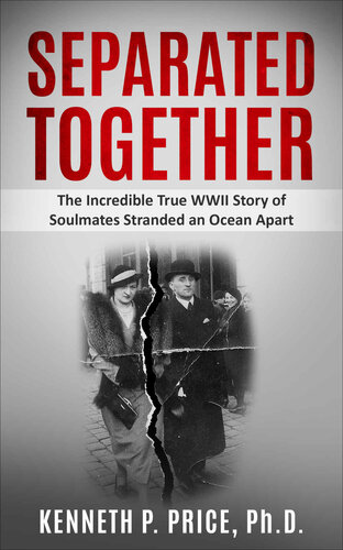 Separated Together: The Incredible True WWII Story of Soulmates Stranded an Ocean Apart (Holocaust Survivor True Stories WWII Book 7)