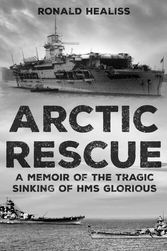 Arctic Rescue: A Memoir of the Tragic Sinking of HMS Glorious