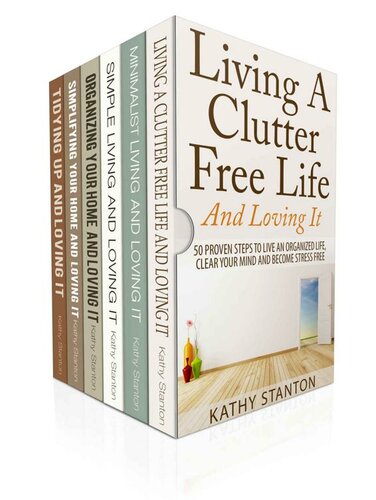 How To Declutter And Simplify Your Life: 6 Manuscripts: Learn Over 200 Creative Ways To Get Organized Fast