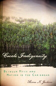 Creole Indigeneity: Between Myth and Nation in the Caribbean