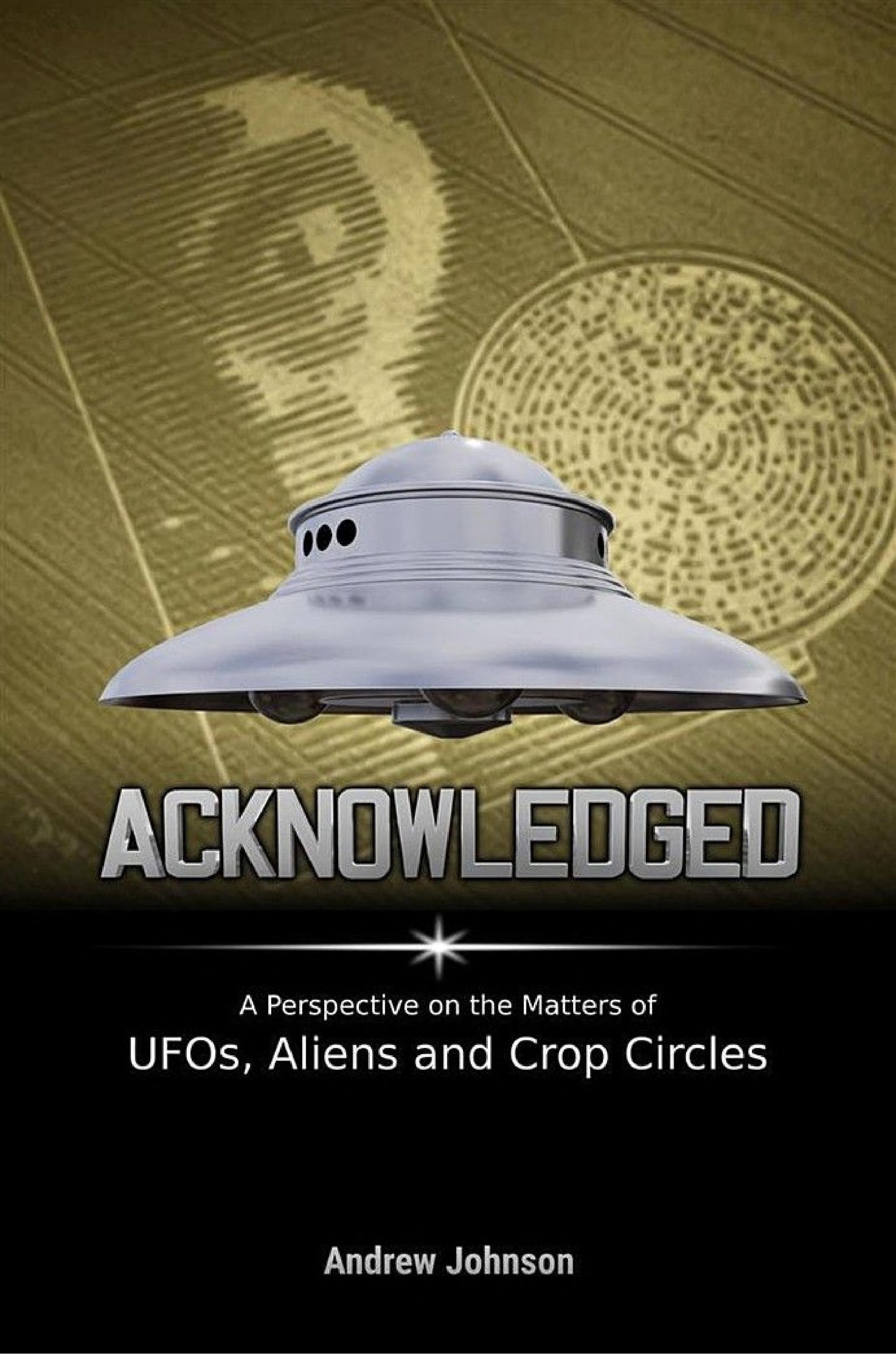 Acknowledged: A Perspective On Ufos, Aliens and Crop Circles