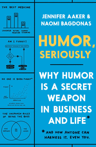 Humor  Seriously: Why Humor Is a Secret Weapon in Business and Life (And how anyone can harness it. Even you.)