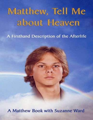 Matthew, Tell Me about Heaven: A Firsthand Description of the Afterlife