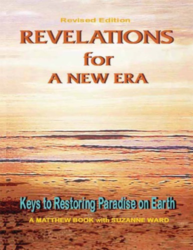 Revelations for a New Era: Keys to Restoring Paradise on Earth