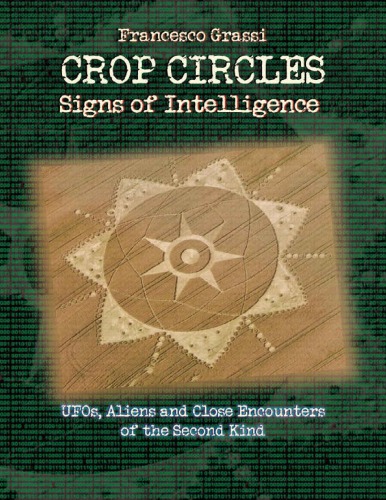 Crop Circles. Signs of Intelligence: UFOs, Aliens and Close Encounters of the Second Kind