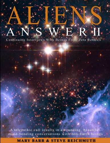 Aliens Answer II: Continuing Interviews with Beings from Zeta Reticuli