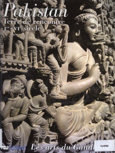 Pakistan. Terre de rencontre Ier-VIe siècle. Les arts du Gandhara