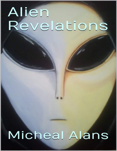Alien Revelations: Biography of a Close Encounter Experiencer and Much, Much More