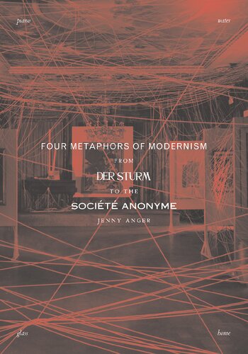 Four Metaphors of Modernism: From Der Sturm to the Société Anonyme