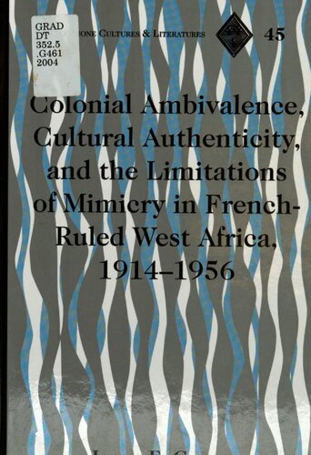 Colonial Ambivalence, Cultural Authenticity, and the Limitations of Mimicry in French-Ruled West Africa, 1914-1956