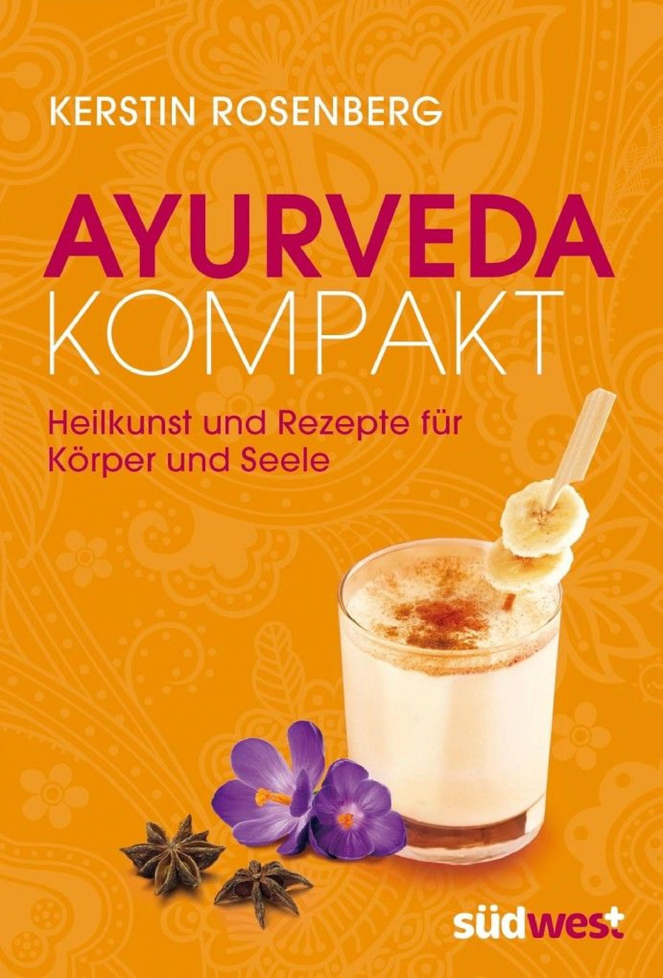 Ayurveda kompakt: Heilkunst und Rezepte für Körper und Seele