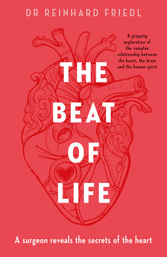 The Beat of Life: A Surgeon Reveals the Secrets of the Heart